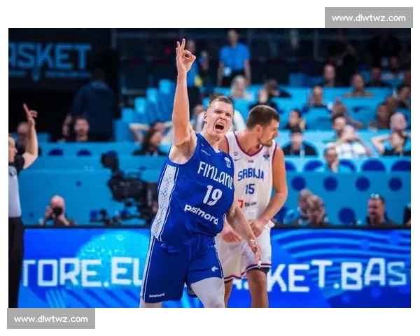 瓦尔托宁封神夜：末节 10 分 + 绝杀三分 芬兰掀翻塞尔维亚